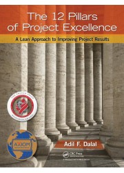 The 12 Pillars of Project Excellence: A Lean Approach to Improving Project Results